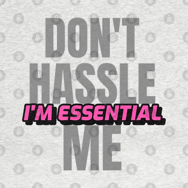 Dont Hassle Me Im Essential (Pink) by M is for Max